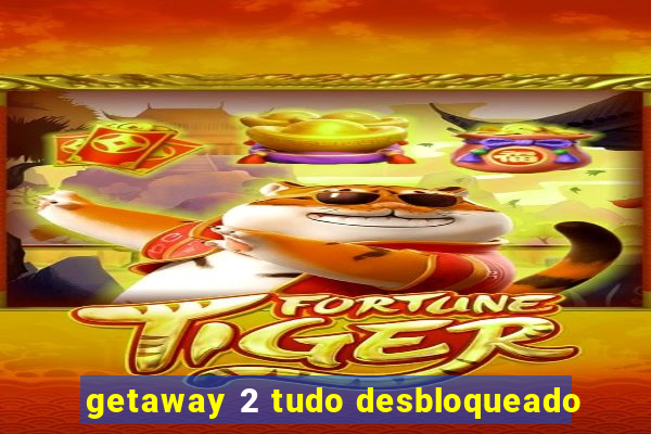 getaway 2 tudo desbloqueado